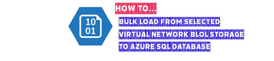 Bulk Load From Selected Virtual Networks Blob Storage To Azure SQL Server