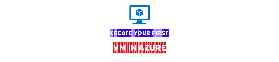 How to create your first VM in Azure in 10 steps!