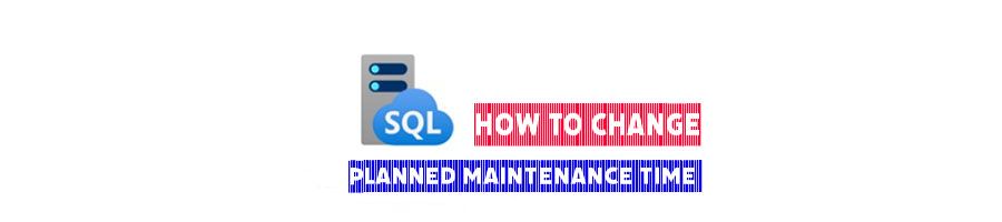 Change the planned maintenance time for Azure SQL and MI